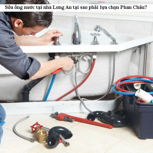 Sửa ống nước tại nhà Long An tại sao phải lựa chọn Phan Châu?