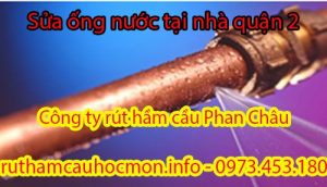 Sửa ống nước tại nhà quận 2 Phan Châu uy tín, BH 2 năm