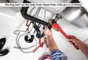 Sửa ống nước tại nhà quận Bình Thạnh giá có rẻ không?
