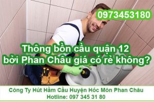 Thông bồn cầu quận 12 bởi Phan Châu giá có rẻ không?