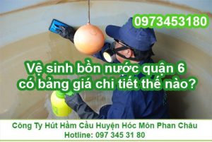 Vệ sinh bồn nước quận 6 có bảng giá chi tiết thế nào?