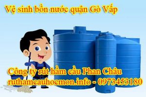 Vệ sinh bồn nước quận Gò Vấp Phan Châu chuyên nghiệp, hiệu quả.