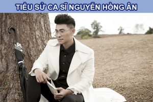 Ca sĩ Nguyễn Hồng Ân là ai?