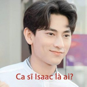 Ca sĩ Isaac là ai?