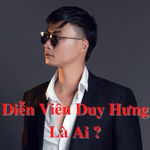 Tiểu sử diễn viên Duy Hưng là ai, sự nghiệp và chuyện đời tư?